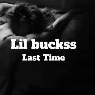 Last Time by Lil Buckss