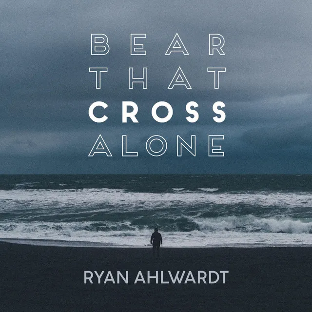 Bear That Cross Alone