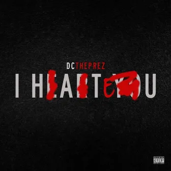 I Hate U by DCthePREZ