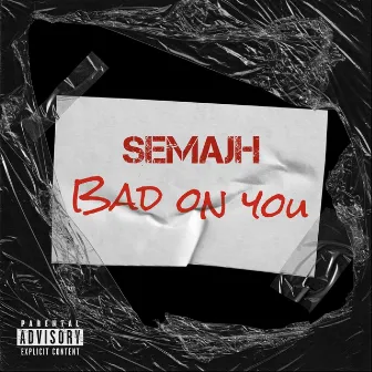 Bad on you by Semajh