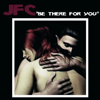 Be There for You by JFC