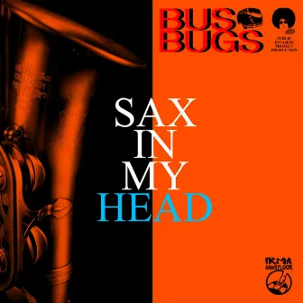 Sax in My Head by BusBugs