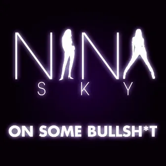 On Some Bulls**t by Nina Sky