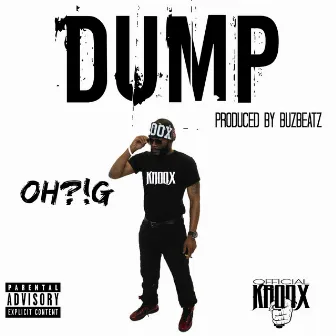 DUMP by Oh?!G