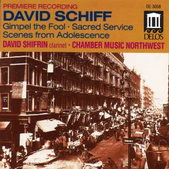 Schiff, D.: Sacred Service Suite / Divertimento From Gimpel the Fool / Scenes From Adolescence by David Schiff