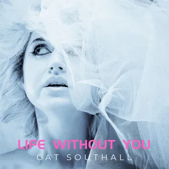 Life Without You by Cat Southall