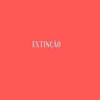 Extinção by LuanSig