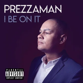 I Be on It by Prezzaman