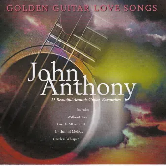 Golden Guitar Love Songs by John Anthony