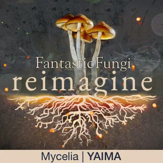 Mycelia (Fantastic Fungi: Reimagine) by Yaima