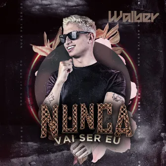 Nunca Vai Ser Eu by WALBER