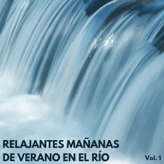 Relajantes Mañanas De Verano En El Río Vol. 1 by Spa Relajación y Sueños