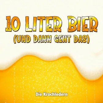 10 Liter Bier (Und dann geht das) by Die Krochledern