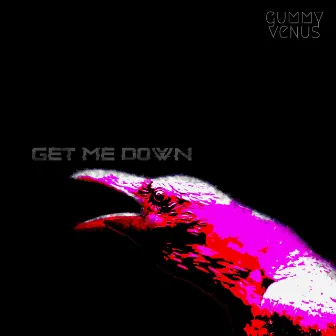 Get Me Down by Gummy Venus