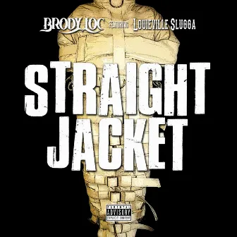 Straight Jacket (feat. Louieville Slugga) by Brody Loc