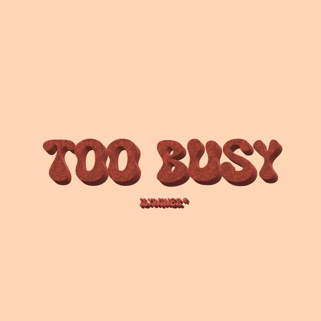 TOO BUSY