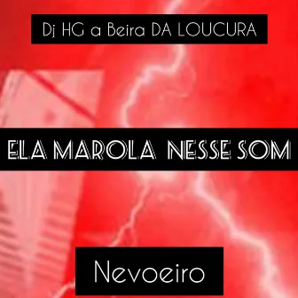 ELA MAROLA NESSE SOM by DJ HG A BEIRA DA LOUCURA