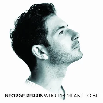 Who I’m Meant to Be by George Perris