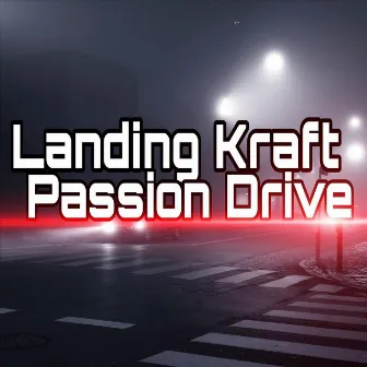 Passion Drive (Remastered) by Landing Kraft