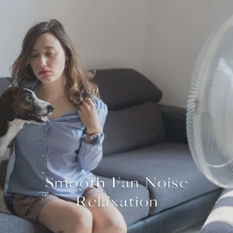 Smooth Fan Noise Relaxation by Unknown Artist