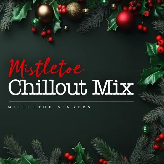 Mistletoe Chillout Mix by Mistletoe Singers