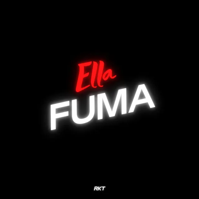 Ella Fuma Rkt