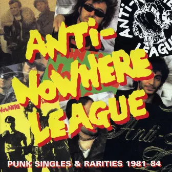 Punk Singles & Rarities: 1981-1984 by Anti-Nowhere League