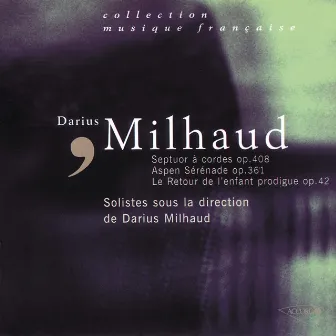 Milhaud: Le Retour de l'Enfant Prodigue, Septuor à cordes, Aspen-Serenade by Bernard Demigny