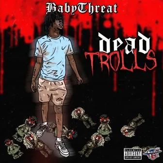 Dead TROLLZ by Baby Threat