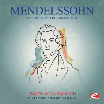 Mendelssohn: Symphony No. 1 in C Minor, Op. 11 (Digitally Remastered) by Maxim Shostakovich