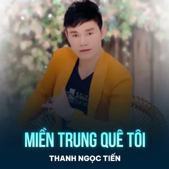 Miền Trung Quê Tôi by Thanh Ngọc Tiến