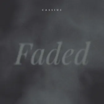 Faded by Cassius