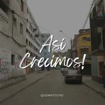 Así Crecimos by Quematecho