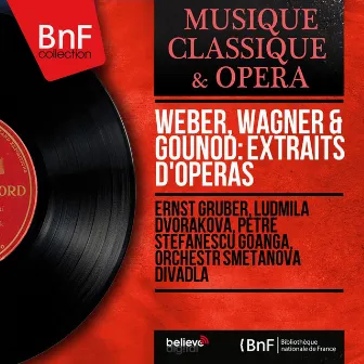 Weber, Wagner & Gounod: Extraits d'opéras (Mono Version) by Ludmila Dvořáková