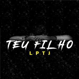 Teu Filho by LPTJ