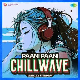 Paani Paani (Chillwave) by Sanjay S Yadav