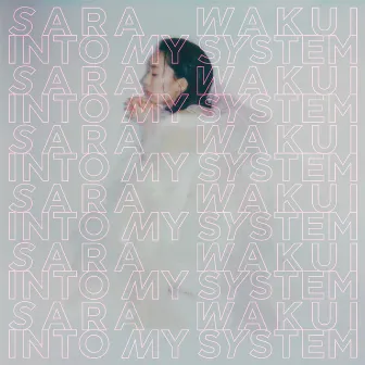 Into My System by Sara Wakui