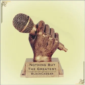 Nothing But The Greatest by BlackCaesar