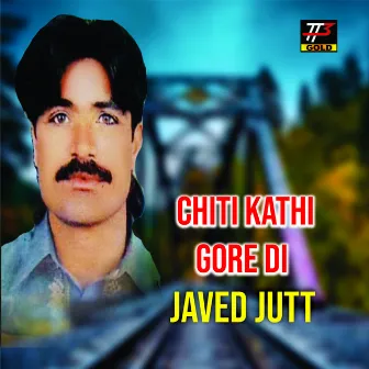 Chiti Kathi Gore Di by Javed Jutt