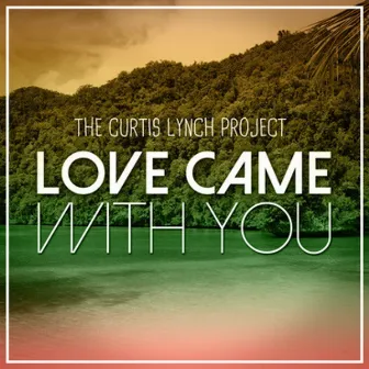 The Curtis Lynch Project - Love Came With You by Curtis Lynch