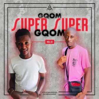 Gqom Super Super Gqom Vol. 1 by AmaGhost Obusted