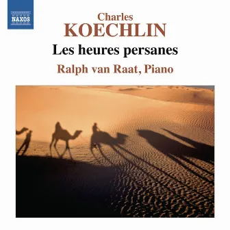 Koechlin: Les heures persanes by Ralph van Raat