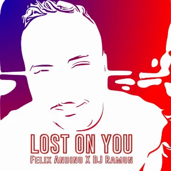 Lost On You by Felix Andino