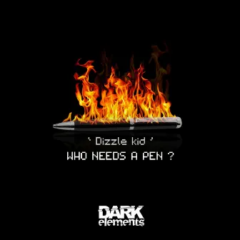 Who Needs A Pen by Dizzle Kid