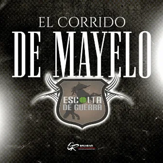 El Corrido de Mayelo (En Vivo) by Escolta De Guerra