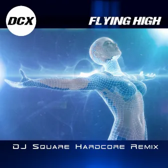 Flying High (Dj Square Hardcore Remix) by DCX