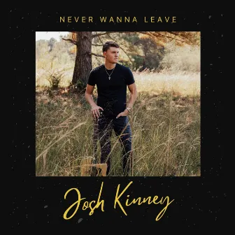 Never Wanna Leave by Josh Kinney