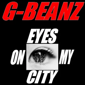 Eyes On My City by G-Beanz