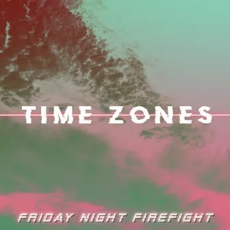 Time Zones by Friday Night Firefight