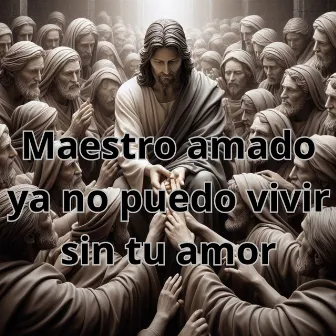 Maestro Amado Ya No Puedo Vivir Sin Tu Amor by Coro Pentecostales